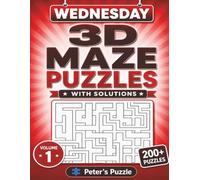 Wednesday 3D Maze Puzzles: 200+ 3D Maze Puzzles to Challenge Your Mind • Two Puzzles Per Page • With Solutions • Volume 1
