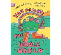 Wednesday Holmes You Deserve the Whole World (Copertina rigida)