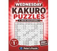 Wednesday Kakuro Puzzle: 200+ Logic Puzzles to Challenge Your Mind • Two Puzzles Per Page • With Solutions • Volume 1