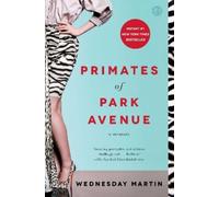 Wednesday Martin Primates of Park Avenue (Tascabile)