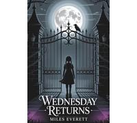 Wednesday Returns: An Unofficial Companion to Season 2 of the Netflix Hit - Secrets, Shadows, and the Strange at Nevermore