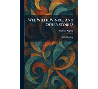 Wee Willie Winkie, and Other Stories: Life's Handicap