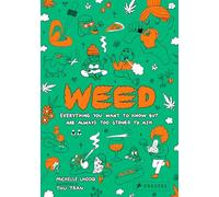 Weed: Everything You Want to Know But Are Always Too Stoned to Ask (Revised Edition)