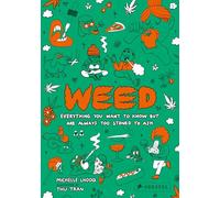 Weed: Everything You Want to Know But Are Always Too Stoned to Ask (Revised Edition)