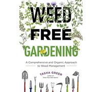 Weed-Free Gardening: A Comprehensive and Organic Approach to Weed Management
