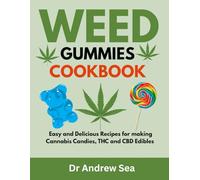 Weed Gummies Cookbook: Easy and Delicious Recipes for making Cannabis Candies, THC and CBD Edibles