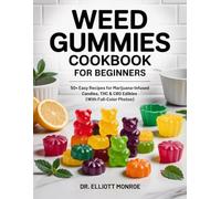Weed Gummies Cookbook for Beginners: 50+ Easy Recipes for Marijuana-Infused Candies, THC & CBD Edibles (With Full-Color Photos)