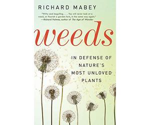 Weeds: In Defense of Nature's Most Unloved Plants