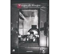 Weegee di Weegee. Un'autobiografia. Ediz. illustrata - Weegee