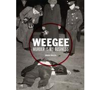Weegee: Murder is My Business by Brian Wallis (2013-09-16)