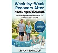 Week-by-Week Recovery After Knee & Hip Replacement: A Complete 12-Week Guide to Rehabilitation, Pain Management, Exercise, Mobility, and Long-Term Joint Health