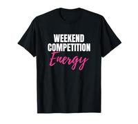 Weekend Competition Energy Dance Mom Comp Must Have Maglietta