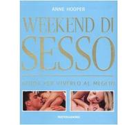 Weekend di sesso. Guida per viverlo al meglio. Ediz. illustrata