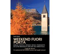 Weekend fuori porta. Borghi | castelli | spiaggette | rifugi | passeggiate e alt