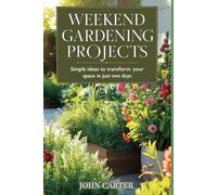 Weekend Gardening Projects: Simple Ideas to Transform Your Space in Just Two Days