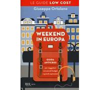 Weekend in Europa. Guida anticrisi per viaggiatori con piccoli budget e grandi aspirazioni. Le guide low cost