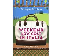 Weekend low cost in Italia. Guida anticrisi alle più belle mete da vacanza mordi e fuggi