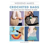 Weekend Makes: Crocheted Bags: 25 Quick and Easy Projects to Make