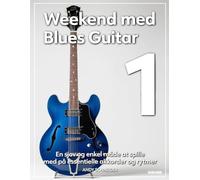 Weekend med Blues Guitar 1: En sjov og enkel måde at spille med på essentielle akkorder og rytmer