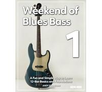 Weekend of Blues Bass 1: A Fun and Simple Way to Learn 12-Bar Basics and Foundations