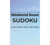 Weekend Reset Sudoku: Slow Down. Reset. Recharge. | 6x9 inches, 110 pages | 50+ Puzzles | Solutions Included