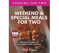 WEEKEND & SPECIAL MEALS: Practical recipes for everyday home cooking