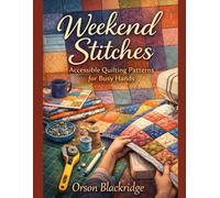 Weekend Stitches: Accessible Quilting Patterns for Busy Hands