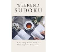 Weekend Sudoku: A Relaxing Puzzle Book for Slow Days and Easy Focus