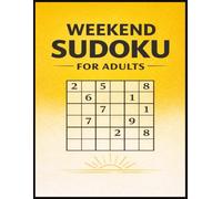Weekend Sudoku for Adults: Slow Down, Unwind, and Enjoy a Weekend of Thoughtful Sudoku Solving