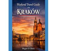 Weekend Travel Guide To Kraków: “A Curated Weekend Itinerary Covering Royal Landmarks, Local Secrets, and Memorable Day Trips”