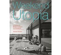 Weekend Utopia: A Century of Modern Living in the Hamptons