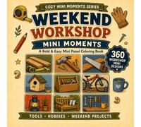 WEEKEND WORKSHOP MINI MOMENTS: A Bold & Easy Mini Panel Coloring Book for Adults with Tools, Hobbies and Relaxing DIY Projects