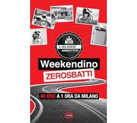 Weekendino zerosbatti. 40 idee a 1 ora da Milano