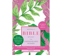 Weekly Bible Study for Overwhelmed Women: Scripture, Stillness and Strength for the Woman Carrying It All