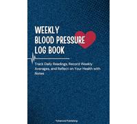 Weekly Blood Pressure Log Book: Track Daily Readings, Record Weekly Averages, and Reflect on Your Health with Notes, for Adults and Seniors - 6" x 9"