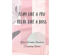 Weekly & Daily Planner: Plan Like a Pro Relax Like a Boss.: Undated Organizer