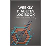 Weekly Diabetes Log Book: Blood Sugar Glucose Tracker, Insulin & Medication Journal, Daily Meal & Carbs Record, Notes for Type 1, Type 2, and Gestational Diabetes | 6x9 Size, 120 Pages