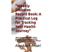"Weekly Diabetes Record Book: A Practical Log for Tracking Your Health Journey": "Stay Organized with Daily Glucose Levels, Medication Tracking, Meal Logs, and More"