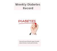 Weekly Diabetes Record: Stay Organized and Take Control of Your Diabetes Journey