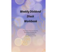 Weekly Dividend Stock Workbook: Track Your Passive Income, Reinvest Strategically, and Build Wealth One Week at a Time