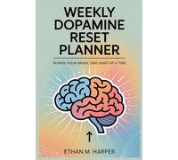 Weekly Dopamine Reset Planner: Rewire Your Brain, One Habit at a Time