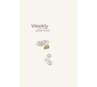 Weekly Game Plan: A year of organized, stress-free weekly planning