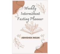Weekly Intermittent Fasting Planner: Track Fasting Hours, Eating Windows, Meals & Progress Weekly