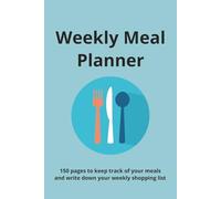 Weekly Meal Planner: 150 Pages to keep Track of your Meals and write down your weekly Shopping List | 6x9 Inches | Blank pages to fill | All ages | For Diets or just Better Planning