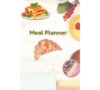 Weekly Meal Planner: 52-Week Meal Prep Journal with Grocery List, Food Tracker & Budget-Friendly Planner | 6x9, 120 Pages.: Meal Planning Made Easy - ... + Shop Smart with Categorized Grocery Lists.