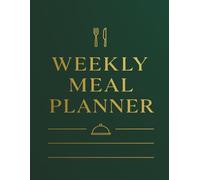 Weekly Meal Planner: 52 Weeks of Food Planning & Grocery Tracking - Organize Meals, Plan Weekly Menus, and Track Shopping Lists - Undated 1-Year Meal Logbook