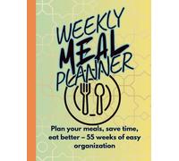 Weekly Meal Planner - 55Weeks of Meal Planning, Grocery Lists & Menu Organization: Plan your meals, save time, eat better - A smart journal for food lovers, families & busy lives