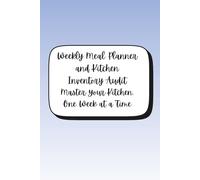 Weekly Meal Planner and Kitchen Inventory Audit Master Your Kitchen, One Week at a Time: A 52-Week Guide to Pantry Tracking, Smart Grocery Shopping, and Effortless Meal Prep