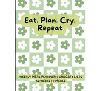 Weekly Meal Planner & Grocery List - Eat Plan Cry Repeat: 52 Weeks of Stress-Free Meal Planning with a Handy Kitchen Cheat Sheet | 4 meals