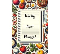 Weekly Meal Planner: Plan, Prep, and Eat Better Every Week